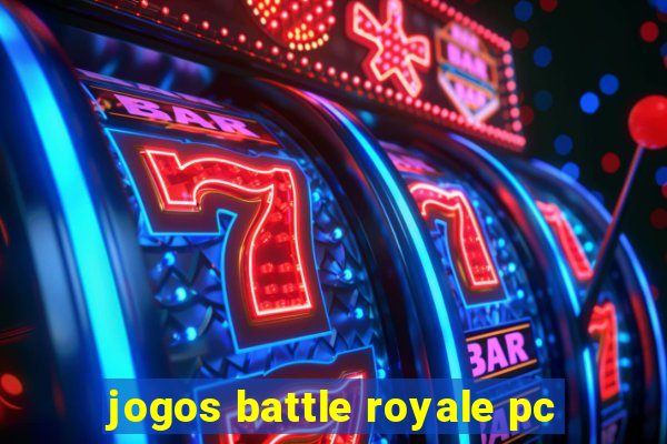 jogos battle royale pc